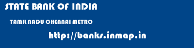 STATE BANK OF INDIA  TAMIL NADU CHENNAI METRO   banks information 